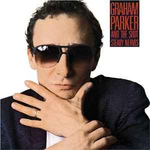 Graham Parker And The Shot - Steady Nerves