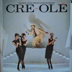 Kid Creole & The Coconuts* - Cre~Olé - The Best Of Kid Creole And The Coconuts